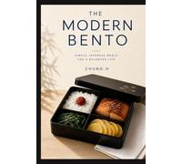 The Modern Bento: The Japanese Lunchbox Method for Mindful Eating, Steady Energy, and a Calmer Workday (Eastern Nutrition & Kitchen)