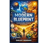 The Modern Blueprint: Essential Life Skills for Navigating the 21st Century (General Lifestyle Books By Sanjay Mandavi)