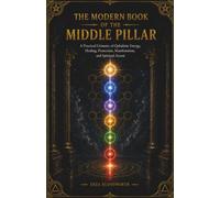 The Modern Book of the Middle Pillar: A Practical Grimoire of Qabalistic Energy: For Energy, Healing, Protection, Manifestation, and Spiritual Ascent