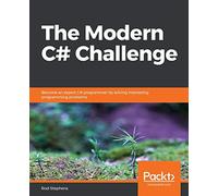 The Modern C# Challenge: Become an expert C# programmer by solving interesting programming problems