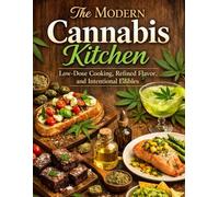 The Modern Cannabis Kitchen: Low-Dose Cooking, Refined Flavor, and Intentional Edibles (The Books of Cannabis)