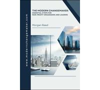 The Modern Changemaker: Essential Steps for Non-Profit Organizers and Leaders: 1 (The Modern Changemaker Library)