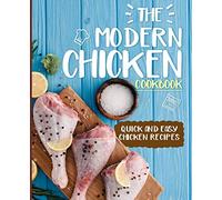 The Modern Chicken Cookbook: Quick and Easy Chicken Recipes (2nd Edition)