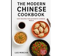 The Modern Chinese Cookbook: Easy Recipes For Authentic Chinese Meals