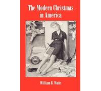 The Modern Christmas in America: A Cultural History of Gift Giving: 23 (The American Social Experience)