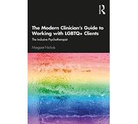 The Modern Clinician's Guide to Working with LGBTQ+ Clients: The Inclusive Psychotherapist