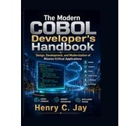 The Modern COBOL Developer’s Handbook: Design, Development, and Modernization of Mission-Critical Applications