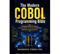 The Modern COBOL Programming Bible: A Complete Hands-On Guide to Enterprise Batch Processing, File Systems, and Mainframe Development