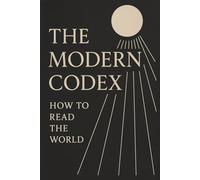 The Modern Codex How To Read The World
