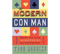 The Modern Con Man: How to Get Something for Nothing
