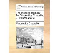 The Modern Cook. by Mr. Vincent La Chapelle, ... Volume 2 of 3