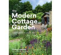 The Modern Cottage Garden : A Fresh Approach to a Classic Style