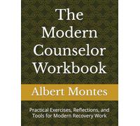 The Modern Counselor Workbook: Practical Exercises, Reflections, and Tools for Modern Recovery Work (The Modern Counselor Series)
