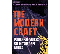 The Modern Craft : Powerful voices on witchcraft ethics