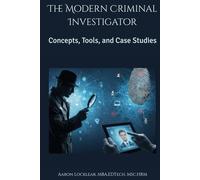 The Modern Criminal Investigator: Concepts, Tools, and Case Studies