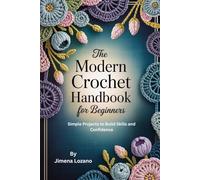 THE MODERN CROCHET HANDBOOK FOR BEGINNERS: Simple Projects to Build Skills and Confidence
