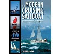 The Modern Cruising Sailboat: A Complete Guide to its Design, Construction, and Outfitting 1st edition by Doane, Charles (2009) Hardcover