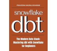 The Modern Data Stack: Mastering dbt with Snowflake for Beginners