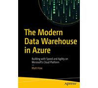 The Modern Data Warehouse in Azure: Building with Speed and Agility on Microsoft’s Cloud Platform