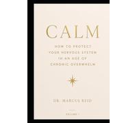 The Modern Day Survival Guide; Calm: How to protect your nervous system in an age of chronic overwhelm