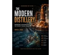 The Modern Distillery: Engineering, Sustainability & the Future of Whisky Production (Engineering the Future Series)