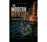 The Modern Distillery: Engineering, Sustainability & the Future of Whisky Production (Engineering the Future Series)