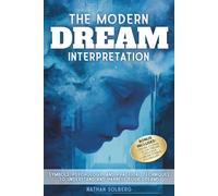 THE MODERN DREAM INTERPRETATION: Symbols, Psychology, and Practical Techniques to Understand and Harness Your Dreams (Dream Psychology)
