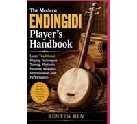 THE MODERN ENDINGIDI PLAYER’S HANDBOOK: Learn Traditional Playing Techniques, Tuning, Rhythmic Patterns, Melodies, Improvisation, and Performance
