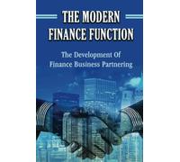 The Modern Finance Function: The Development Of Finance Business Partnering
