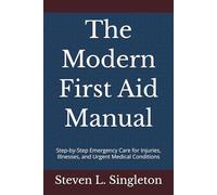 The Modern First Aid Manual: Step-by-Step Emergency Care for Injuries, Illnesses, and Urgent Medical Conditions