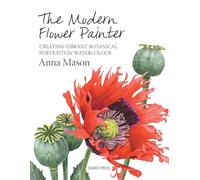 The Modern Flower Painter: Creating vibrant botanical portraits in watercolour