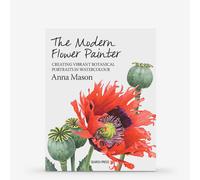 The Modern Flower Painter: Creating Vibrant Botanical Portraits in Watercolour : Book by Anna Mason