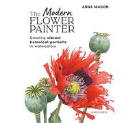 The Modern Flower Painter (paperback edition) : Creating Vibrant Botanical Portraits in Watercolour