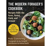 The Modern Forager's Cookbook: Recipes from the Farm, Forest, Field, and Stream