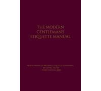 THE MODERN GENTLEMAN'S ETIQUETTE MANUAL: North America's Modern Etiquette Standards