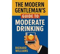 The Modern Gentleman's Guide To Moderate Drinking: 2