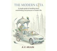 The Modern Gita: A simple guide to handling stress, overthinking, and pressure in modern life.