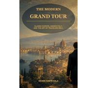The Modern Gran Tour: Classic European Routes, Hidden Italy, and Practical Itineraries for Today’s Traveler