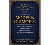 THE MODERN GRIMOIRE: A structure system for symbolic power, mental discipline and intentional practice