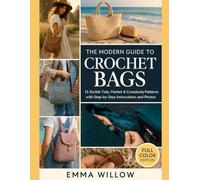 The Modern Guide to Crochet Bags: 15 Stylish Tote, Market & Crossbody Patterns with Step-by-Step Instructions and Photos