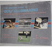 The modern guide to golf clubmaking: The principles and techniques of building golf clubs from component parts