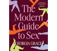 The Modern Guide To Sex : Learn everything you've ever wanted to know about sex in this expert practical and inclusive guide for readers of Emily Nagoski, Hannah Ferguson and Dolly Alderton