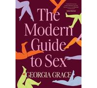 The Modern Guide To Sex: Learn everything you've ever wanted to know about sex in this expert practical and inclusive guide for readers of Emily Na