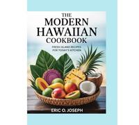 The modern Hawaiian cookbook: Fresh Island Recipes for today's kitchen
