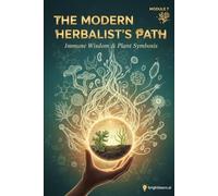 The Modern Herbalist’s Path: Immune Wisdom & Plant Symbiosis.: Module 7