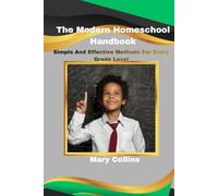 The Modern Homeschool Handbook: Simple And Effective Methods For Every Grade Level