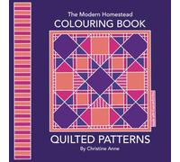 The Modern Homestead Colouring Book, Quilted Patterns (The Modern Homestead Colouring In)