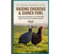 The Modern Homestead Guide: Raising Chickens and Guinea Fowl: The Complete Manual to a Self-Sufficient Backyard. Master Egg Production, Natural Pest ... Poultry, Quails and Waterfowl and More)
