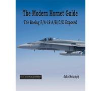 The Modern Hornet Guide: The Boeing F/A-18 A/B/C/D Exposed
