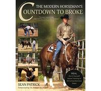 The Modern Horseman's Countdown to Broke : Real Do-It-Yourself Horse Training in 33 Comprehensive Lessons (New Edition)